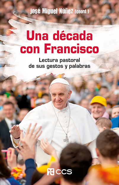 Una década con Francisco. Lectura pastoral de sus gestos y palabras