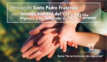 Mensaje del Santo Padre Francisco para la jornada mundial del migrante y del refugiado 2019